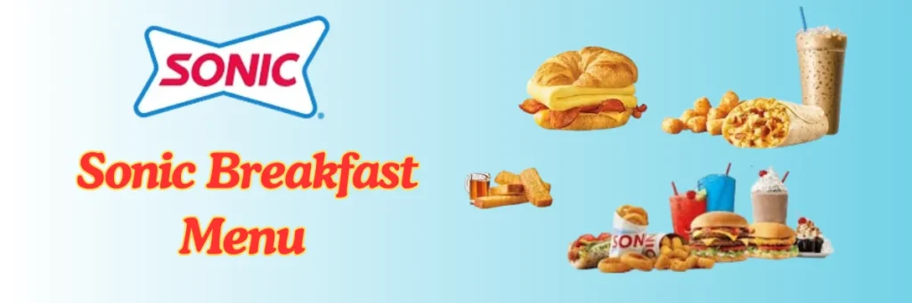 Sonic Breakfast Menu 2025 – Toaster & Croissant Prices, Burrito Calories & More! 2 welcome little one 26 1